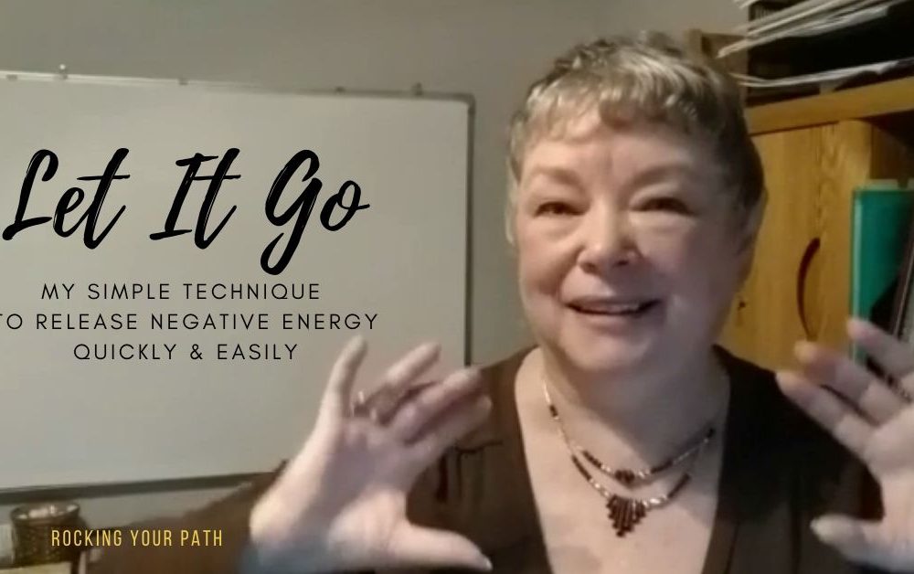 Let It Go: My Simple Technique to Release Negative Energy Quickly and Easily