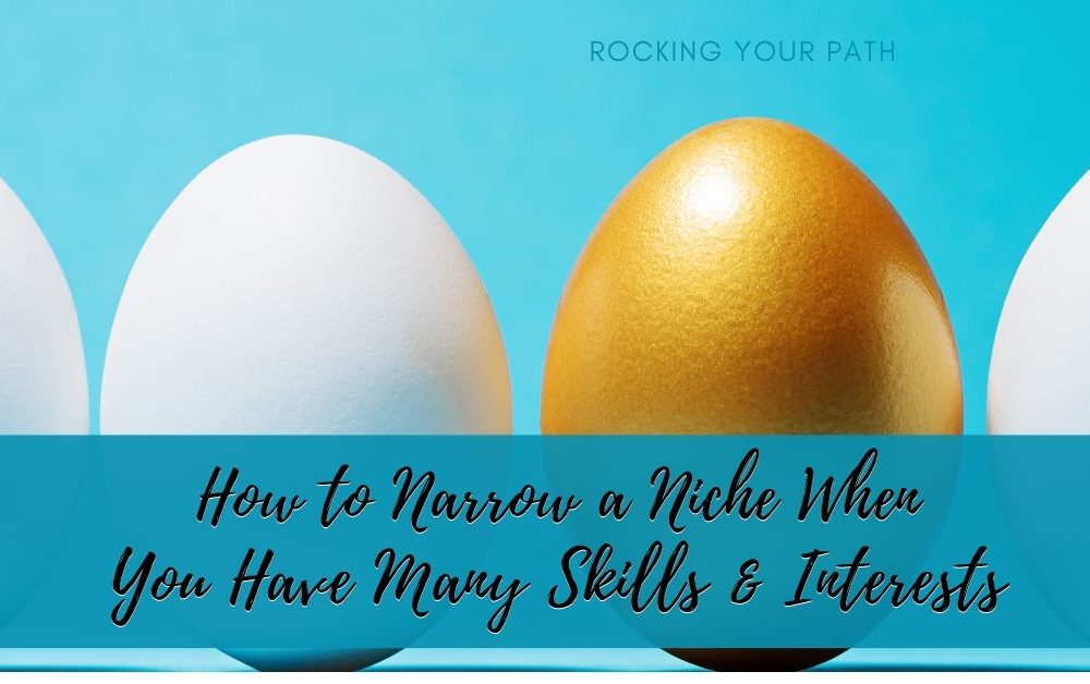 How to Narrow a Niche When You Have Many Skills and Interests
